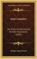 Jean Lemaire: Der Erste Humanistische Dichter Frankreichs (1893) 1168462398 Book Cover