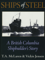 Ships of Steel: A British Columbia Shipbuilder' S Story 1550172425 Book Cover