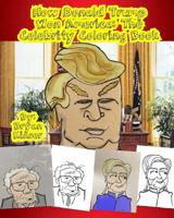 How Donald Trump Won America: The Celebrity Coloring Book 1546341161 Book Cover