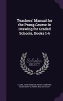 Teachers' Manual for the Prang Course in Drawing for Graded Schools, Books 1-6 1164889192 Book Cover