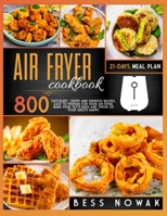 Air Fryer Cookbook: 800 succulent, crispy and crunchy recipes, easy to prepare for your air fryer. Make your taste buds and those of your guests happy. 1801329400 Book Cover