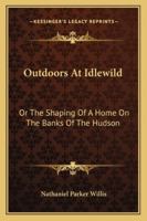 Out-doors at Idlewild; or, The shaping of a home on the banks of the Hudson 1438486227 Book Cover