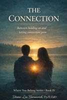 The Connection: Between holding on and letting connection grow (Where You Belong Series: Book I) B0GWQQBCGQ Book Cover