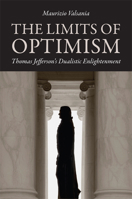The Limits of Optimism: Thomas Jefferson's Dualistic Enlightenment (Jeffersonian America) 0813931444 Book Cover