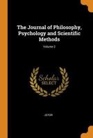 The Journal of Philosophy, Psychology and Scientific Methods; Volume 2 0343901862 Book Cover