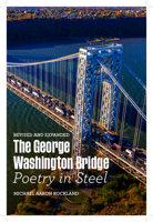 The George Washington Bridge: Poetry in Steel 0813543754 Book Cover