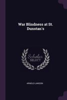 War Blindness at St. Dunstan's 1022750917 Book Cover