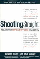 Shooting Straight: Telling the Truth About Guns in America 0895261235 Book Cover