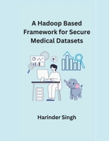 A Hadoop Based Framework for Secure Medical Datasets B0CVM7T8WL Book Cover