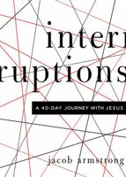 Interruptions: A 40-Day Journey with Jesus 0835813479 Book Cover
