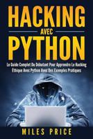 Hacking Avec Python: Le Guide Complet Du Débutant Pour Apprendre Le Hacking Éthique Avec Python Avec Des Exemples Pratiques 1979970467 Book Cover