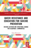 Queer Resistance and Education for Suicide Prevention: HIV/AIDS Activism and Structural Change for 2SLGBTQIA+ Communities (Routledge Critical Studies in Gender and Sexuality in Education) 1041127065 Book Cover