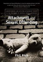 Attachment and Sexual Offending: Understanding and Applying Attachment Theory to the Treatment of Juvenile Sexual Offenders 047009107X Book Cover