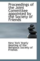 Proceedings of the joint committee appointed by the Society of Friends: constituting the yearly meetings of Genessee, New York, Philadelphia and ... the condition of the Seneca Nation of Indians 1274299829 Book Cover