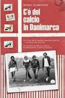 C’è del calcio in Danimarca: Il boom della Danish Dynamite anni ’80 e la favola di Euro ‘92 1724058533 Book Cover