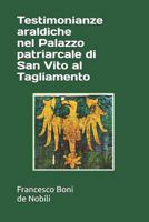 Testimonianze araldiche nel Palazzo patriarcale di San Vito al Tagliamento 1980267170 Book Cover