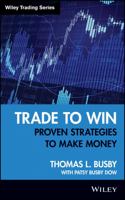 Trade to Win: Proven Strategies to MakeMoney (Wiley Trading) 0470285346 Book Cover