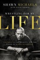 Wrestling for My Life: The Legend, the Reality, and the Faith of a WWE Superstar 0310340780 Book Cover