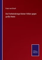 Die Freiheitskriege kleiner Völker gegen große Heere 1168495334 Book Cover