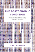 The Postgenomic Condition: Ethics, Justice, and Knowledge after the Genome 022651045X Book Cover