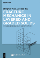 Fracture Mechanics in Layered and Graded Solids: Analysis Using Boundary Element Methods 3110297876 Book Cover