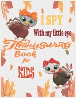 I Spy with my little eyes Thanksgiving Book for Kids: Over 50 Beautiful Thanksgiving Coloring Pages For Toddlers, Kids And Preschoolers B08MN7XT3L Book Cover