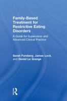 Family Based Treatment for Restrictive Eating Disorders: A Guide for Supervision and Advanced Clinical Practice 0815369530 Book Cover