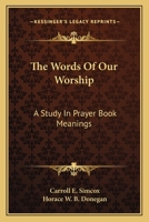 The Words of Our Worship : A Study in Prayer Book Meanings 1163819832 Book Cover