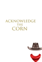 Acknowledge the Corn: A Personal Reflection Journal 1696051193 Book Cover