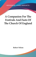 A Companion For The Festivals And Fasts Of The Church Of England: With Collects And Prayers For Each Solemnity 1425301177 Book Cover