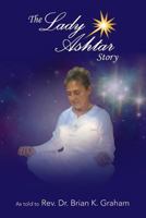 The Lady Ashtar Story: An Amazing Journey for an Amazing Woman 1546651985 Book Cover