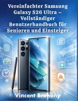 Vereinfachter Samsung Galaxy S26 Ultra – Vollständiger Benutzerhandbuch für Senioren und Einsteiger (German Edition) B0GW4S2TLK Book Cover