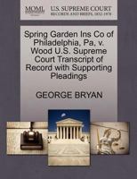 Spring Garden Ins Co of Philadelphia, Pa, v. Wood U.S. Supreme Court Transcript of Record with Supporting Pleadings 1270218646 Book Cover