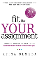 Fit for Your Assignment: A Journey to Optimal Health Spiritually, Mentally, and Physically 162136612X Book Cover