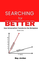 Searching for Better Book One: How universalism transforms the workplace B09TMTLKS6 Book Cover