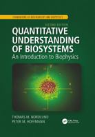 Quantitative Understanding of Biosystems: An Introduction to Biophysics, Second Edition 1138633410 Book Cover