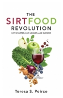 The Sirtfood Revolution: Eat Smarter, Live Leaner, Age Slower B0FP8XS5ZD Book Cover