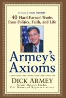 Armey's Axioms: 40 Hard-Earned Truths from Politics, Faith, and Life 0471469130 Book Cover