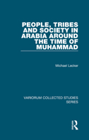 People, Tribes And Society In Arabia Around The Time Of Muhammad (Variorum Collected Studies Series) 0860789632 Book Cover