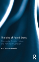 The Idea of Failed States: Community, Society, Nation, and Patterns of Cohesion 1138716391 Book Cover
