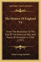 The History Of England V4: From The Revolution To The End Of The American War, And Peace Of Versailles In 1783 116071326X Book Cover