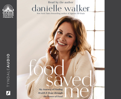 Food Saved Me: My Journey to Finding Health and Hope Through the Power of Food 1685921116 Book Cover