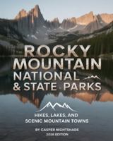 ROCKY MOUNTAIN NATIONAL & STATE PARKS: HIKES, LAKES, AND SCENIC MOUNTAIN TOWNS B0G4JCQVDX Book Cover