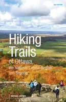 Hiking Trails of Ottawa, the National Capital Region and Beyond: 2nd Edition 1773101846 Book Cover