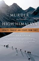 Murder in the High Himalaya: Loyalty, Tragedy and Escape from Tibet 1586489593 Book Cover