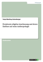 Pestalozzis religi?se Anschauung und deren Einfluss auf seine Anthropologie 3638826813 Book Cover