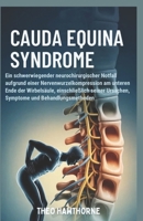 Cauda Equina Syndrome: Ein schwerwiegender neurochirurgischer Notfall aufgrund einer Nervenwurzelkompression am unteren Ende der Wirbelsäule, ... Symptome und Behandlungsme (German Edition) B0GP9T2D18 Book Cover