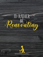 I'd Rather Be Renovating: Organiser For Your Home Renovation, Interior Design Costs, Household Bills - Custom Pages For Each Room Including; Interior ... Construction Quotes Compare, Purchased Items 1710488816 Book Cover