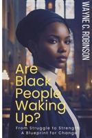 Are Black People Waking Up?: From Struggle to Strength: A Blueprint for Change B0DV8TNSQV Book Cover