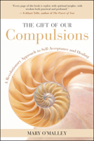 The Gift of Our Compulsions: A Revolutionary Approach to Self-Acceptance and Healing 1577314700 Book Cover